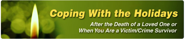 Coping With the Holidays After the Death of a Loved One or When You Are a Victim/Crime Survivor Coping With the Holidays banner