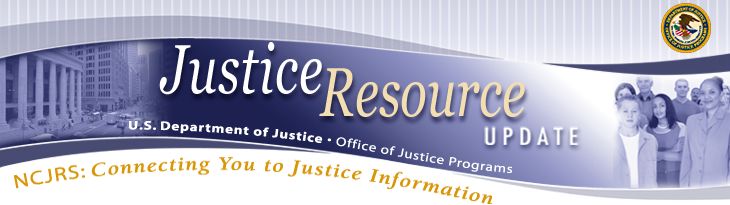 Justice Resource Update, NCJRS: Connecting You to Justice Information
