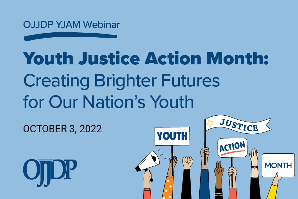 OJJDP Youth Justice Action Month Webinar, October 3, 2022 