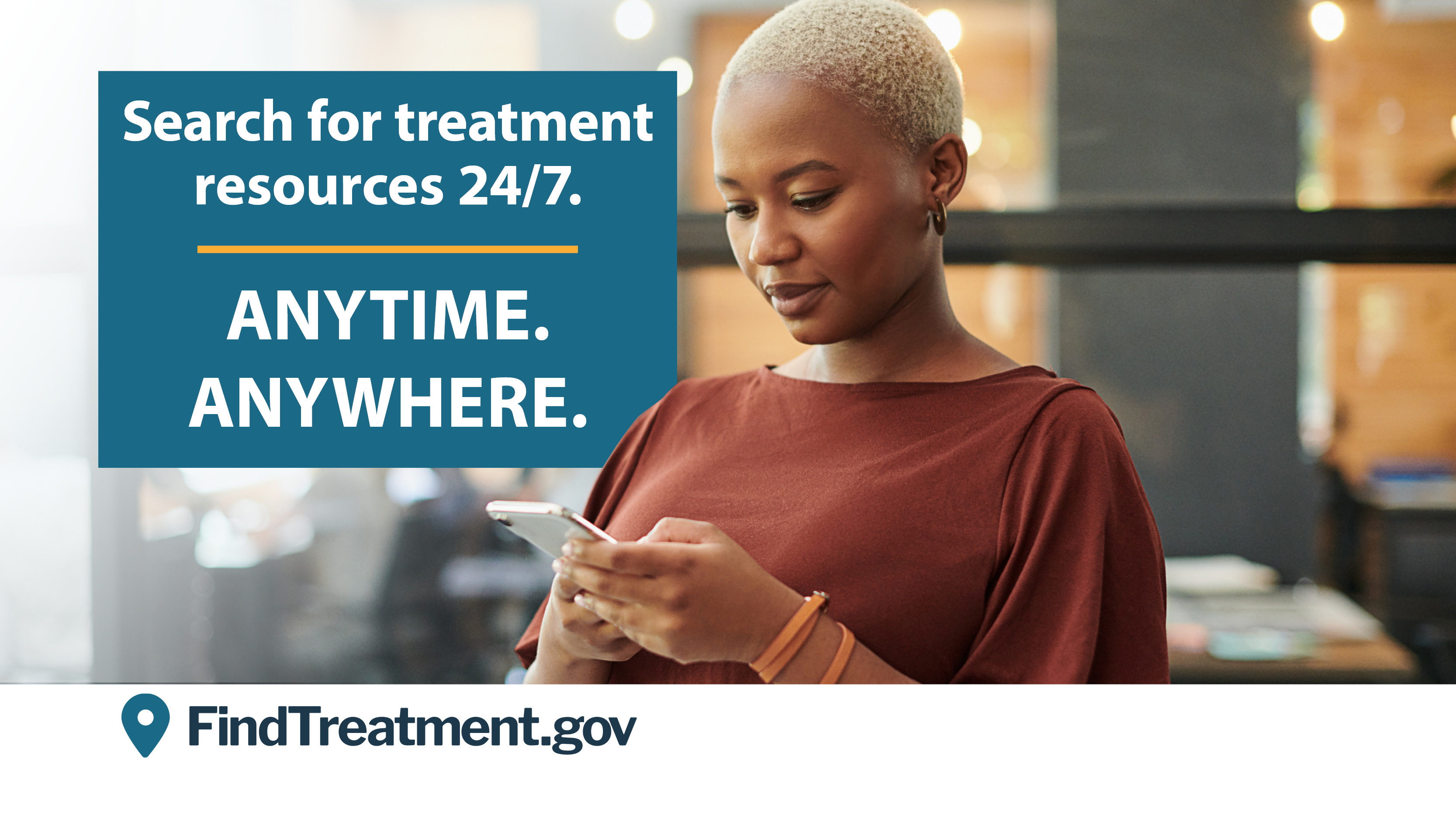 Woman looking down at the mobile phone. The text reads, "Search for treatment resources 24/7. Anytime. Anywhere." Below the text is the FindTreatment.gov logo.