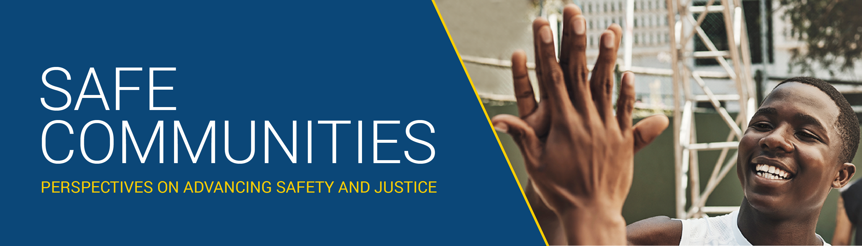 Male high fiving text reads: Safe Communities. Empowering justice narratives. Using voices for change.