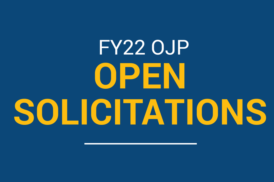 FY22 OJP Open Solicitations Card