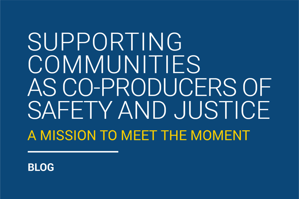 Supporting Communities as Co-Producers of Safety and Justice