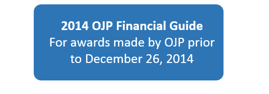 2014 OJP Financial Guide: For awards made by OJP prior to December 26, 2014
