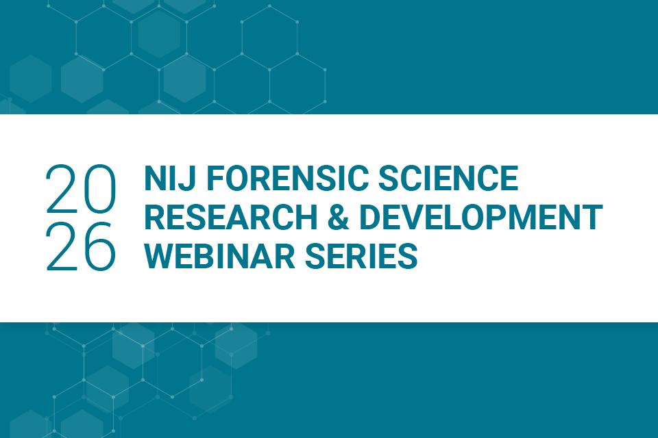 2026 NIJ Forensic Science Research and Development Webinar Series