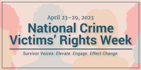 National Crime Victims' Rights Week Survivor Voices: Elevate. Engage. Effect Change.